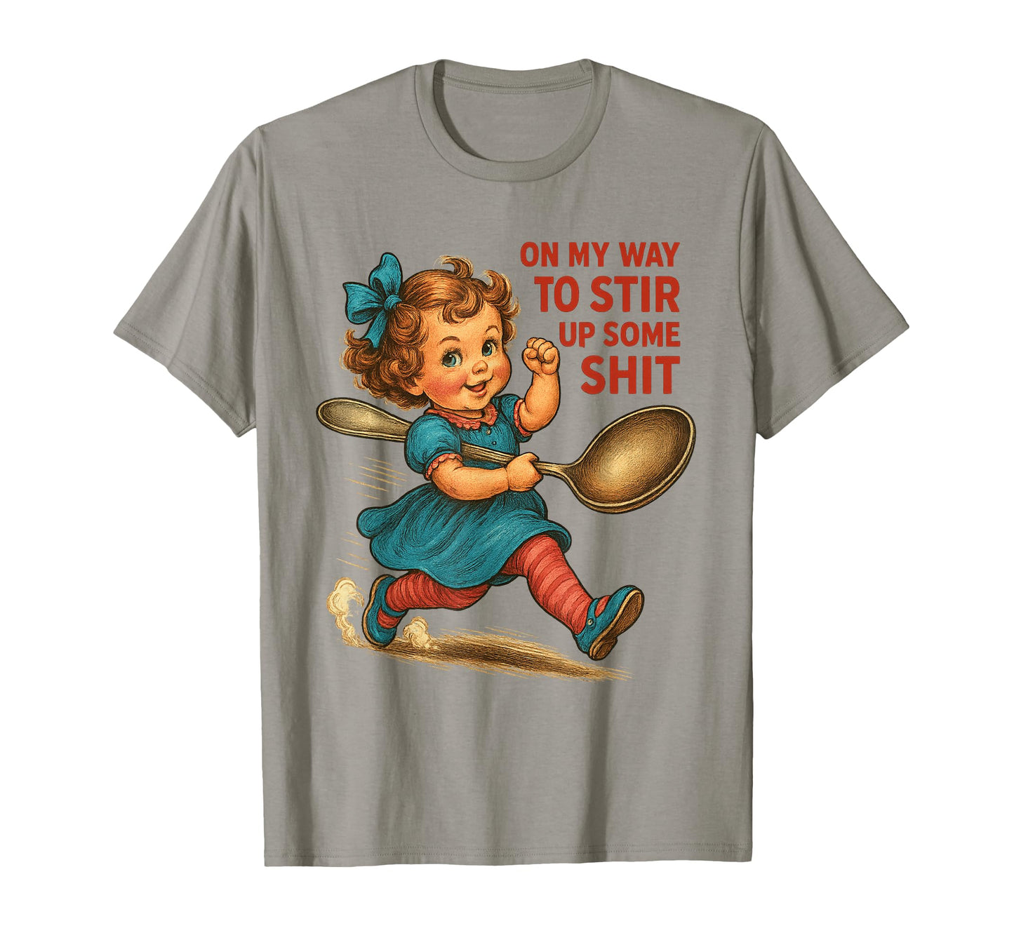 On My Way To Stir Up Funny Humor Sarcasm Saying Quote T-Shirt