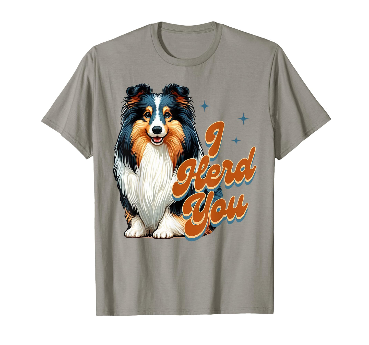 Shetland Sheepdog Lover Tri Color Sheltie Mom I Herd You T-Shirt for Men Women
