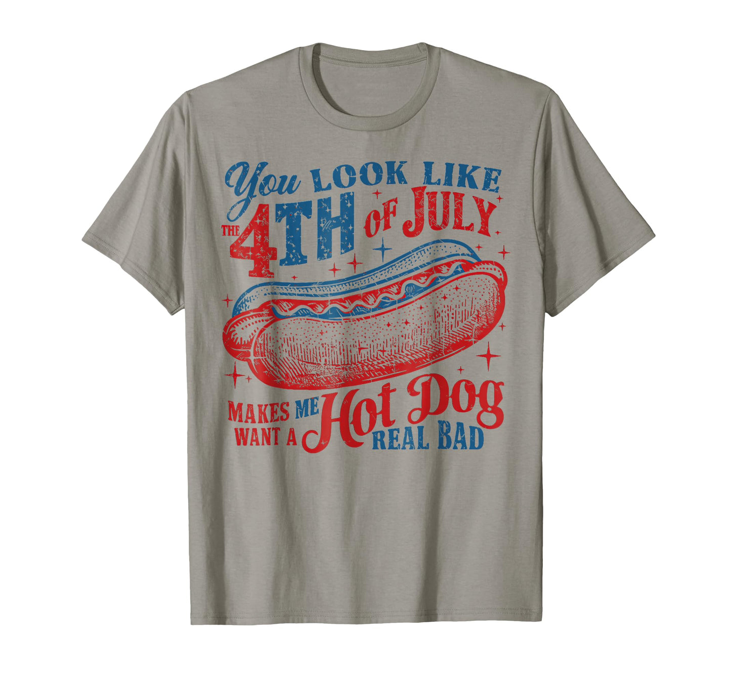 You Look Like The 4th of July, Makes Me Want A Hot Dog T-Shirt