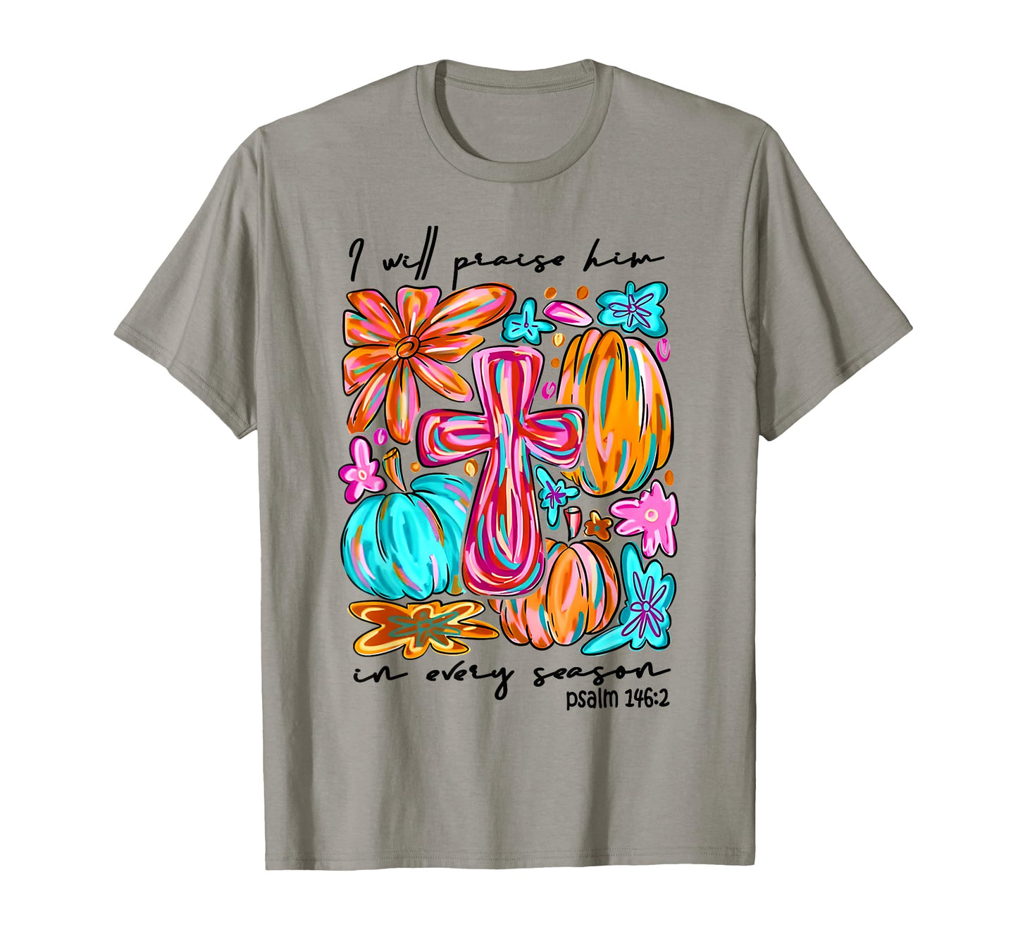 I Will Praise Him in Every Season Pumpkin Autumn Fall Jesus T-Shirt
