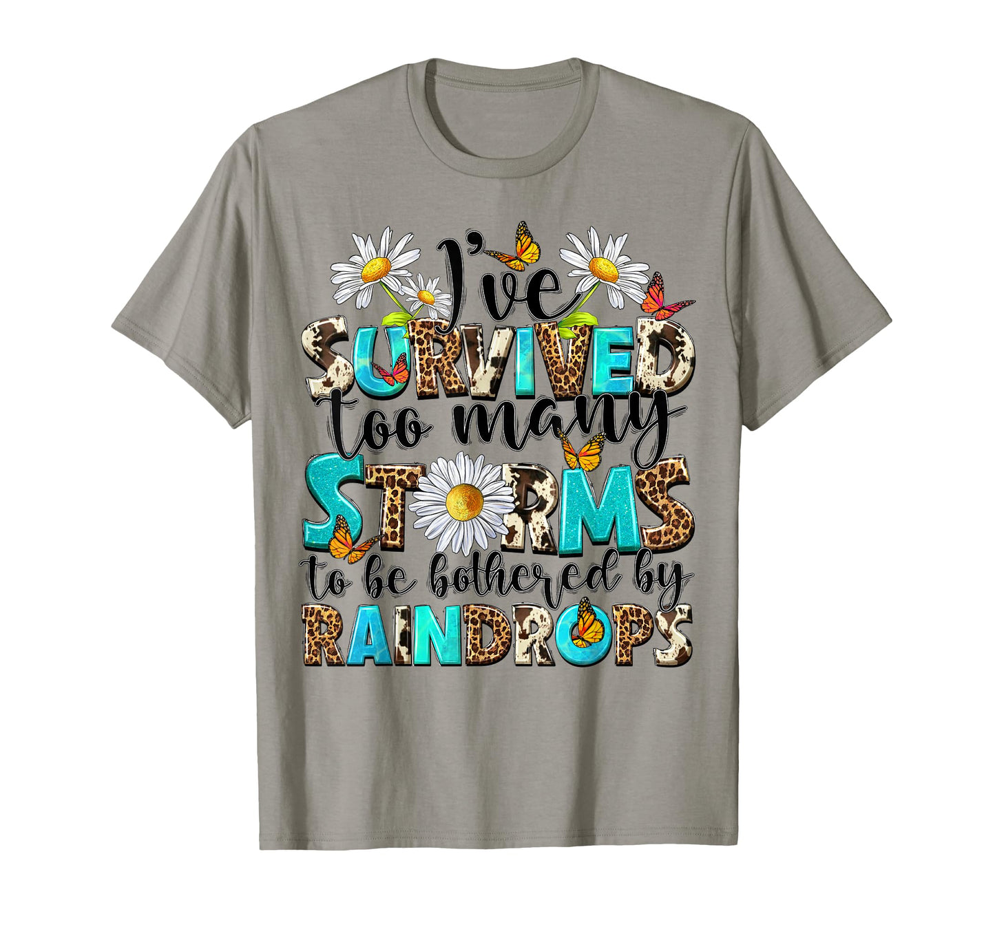I've Survived Too Many Storms To Be Bothered By Raindrops T-Shirt