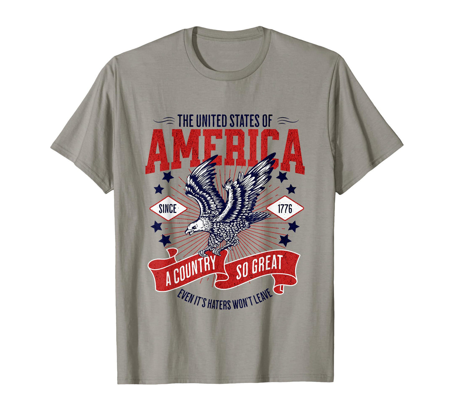America A Country So Great Even Its Haters Won't Leave T-Shirt