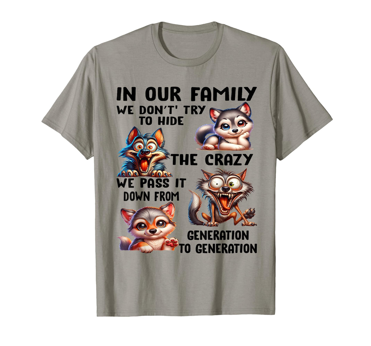 In our family we don't try to hide the crazy we pass it from T-Shirt