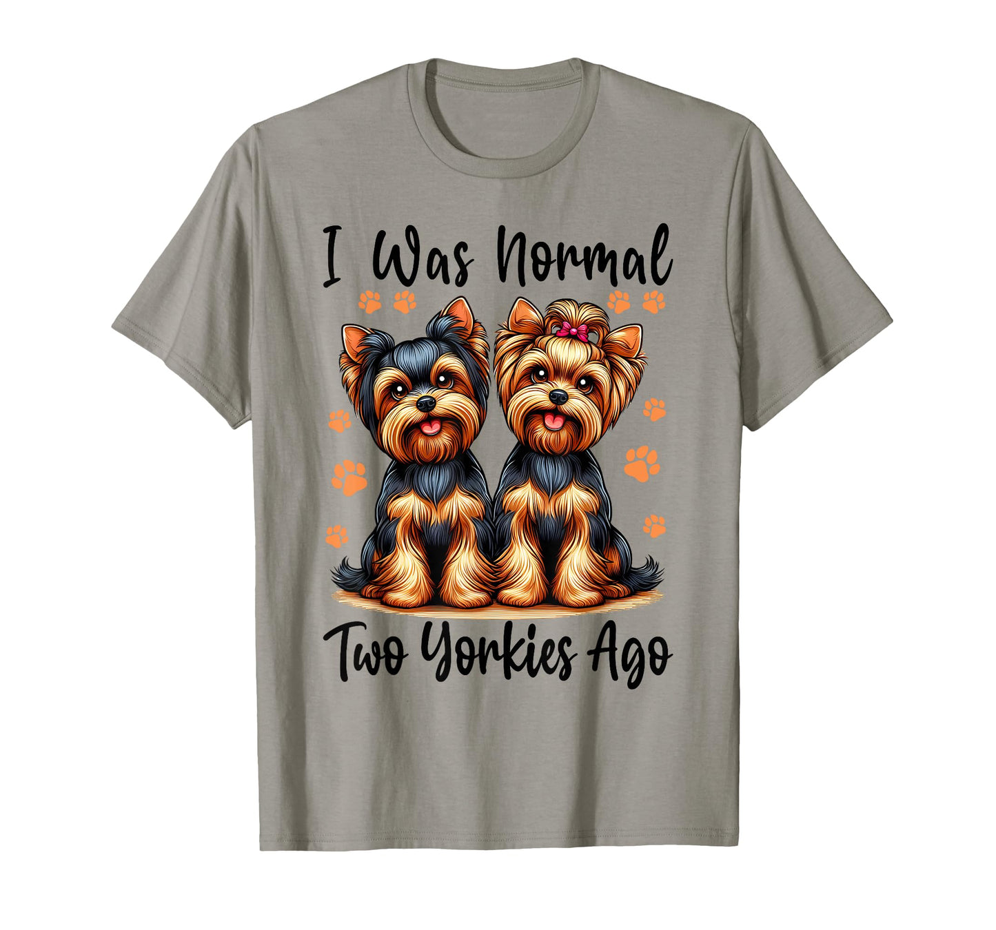 Cute I Was Normal Two Yorkie Ago, Yorkie Mom Dad Mothers Day T-Shirt