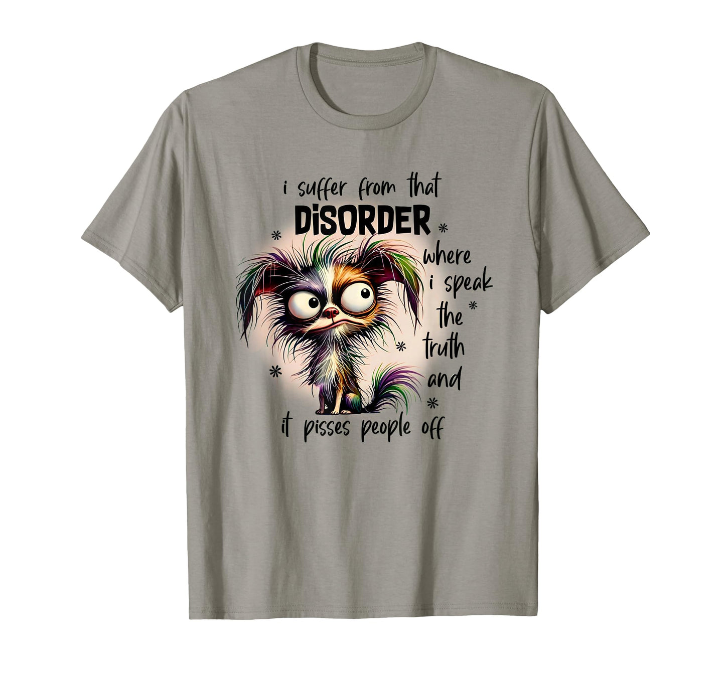 Dog I Suffer From That Disorder Where I Speak The Truth T-Shirt