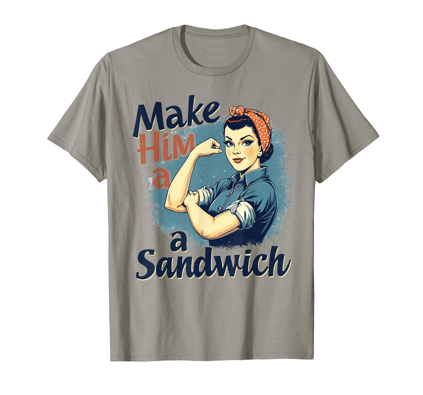 Womens Make Him a Sandwich Strong Women Happy Wife Family T-Shirt