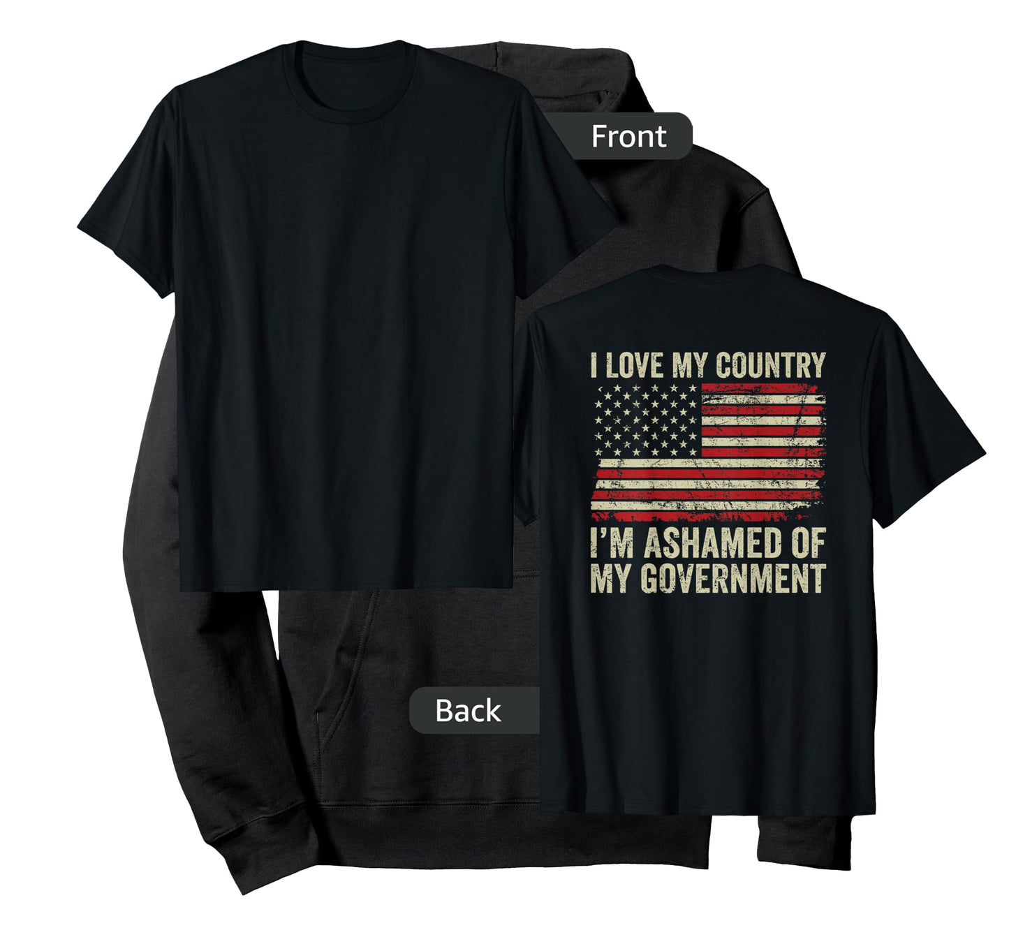 I Love America I'm Ashamed Of My Government (ON BACK) T-Shirt