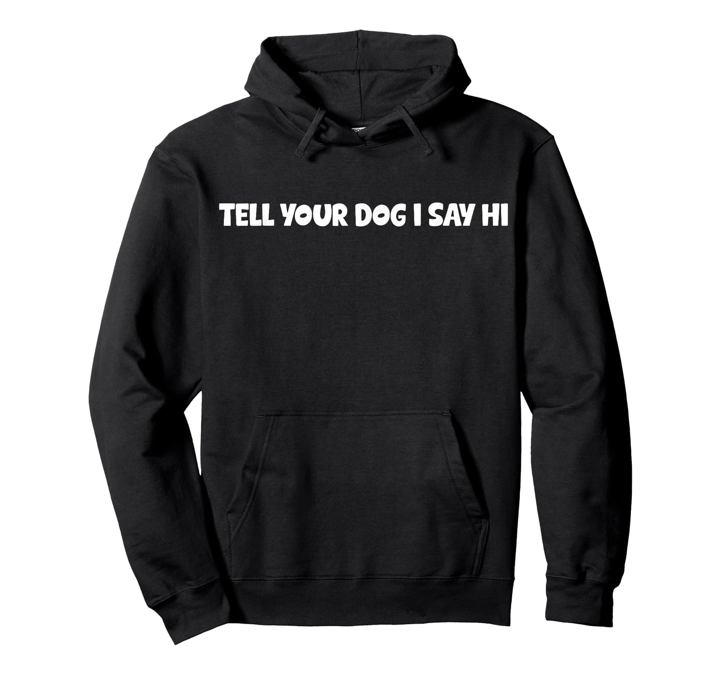 Tell Your Dog I Say Hi Funny Dog Lover Design Gift Men Women Kids T-Shirt