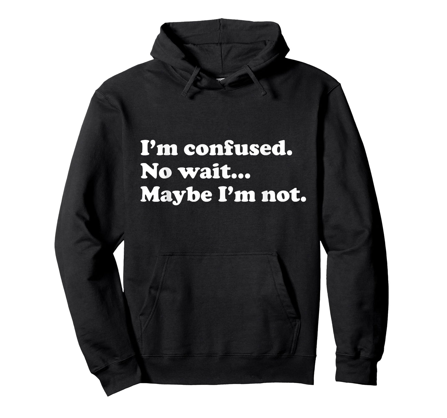 Funny "I'm confused. No wait...Maybe I'm not." T-Shirt T-Shirt