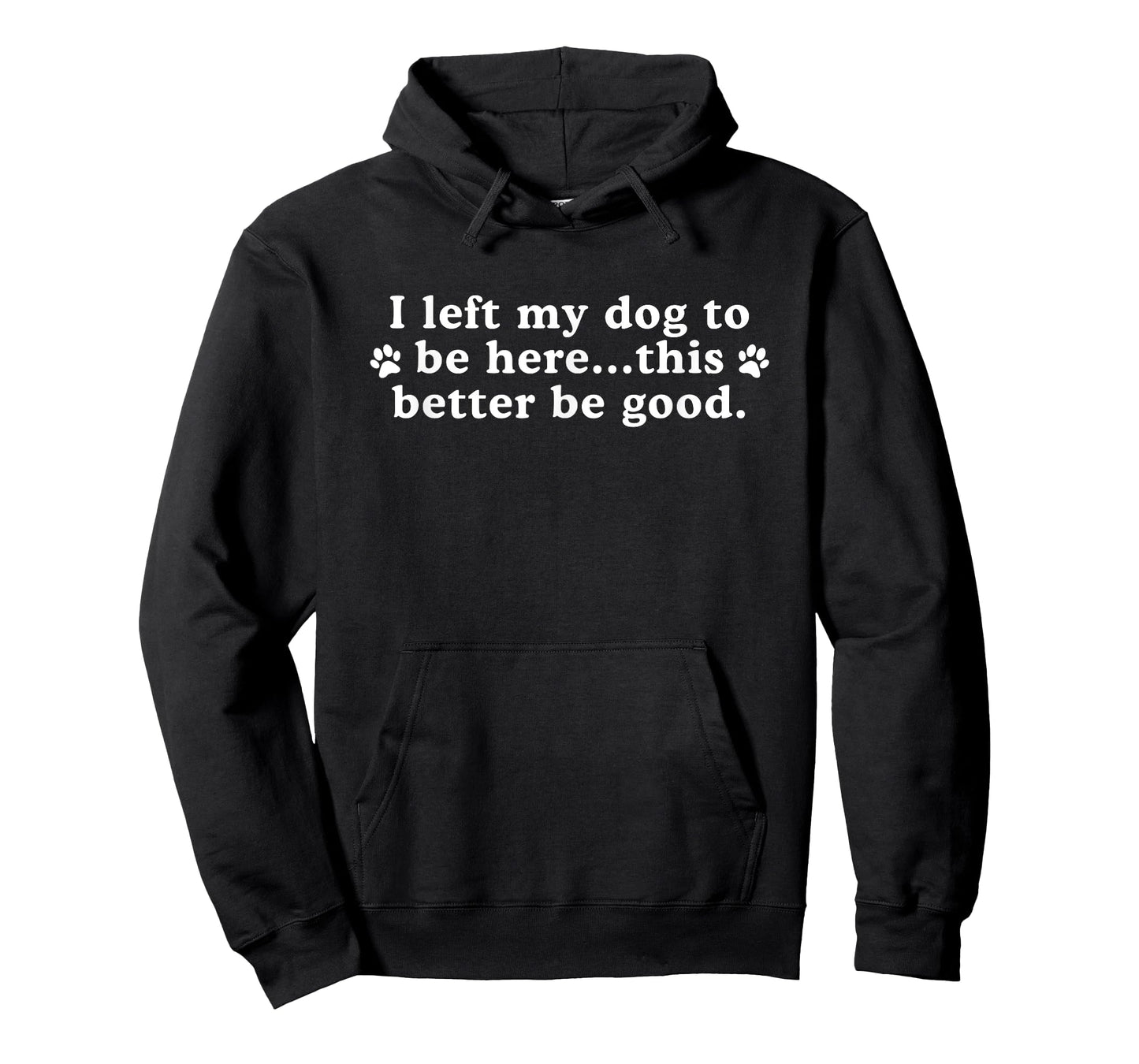 Funny I Left My Dog to Be Here This Better Be Good Vintage T-Shirt