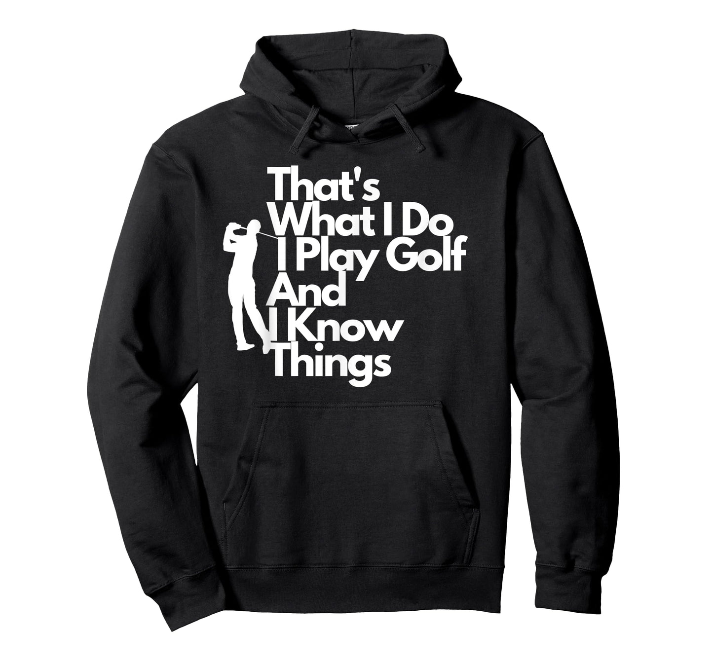 That's What I Do I Play Golf And I Know Things- Tee T-Shirt