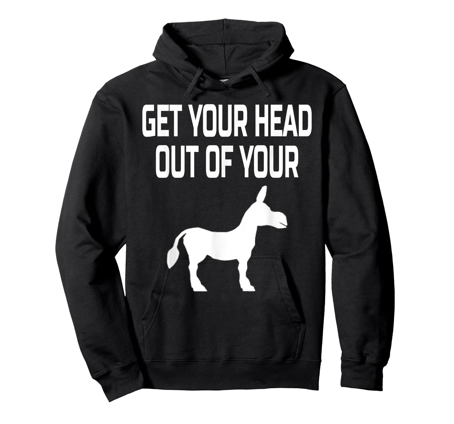 Get Your Head Out Of Your Donkey- Funny Animal T-Shirt