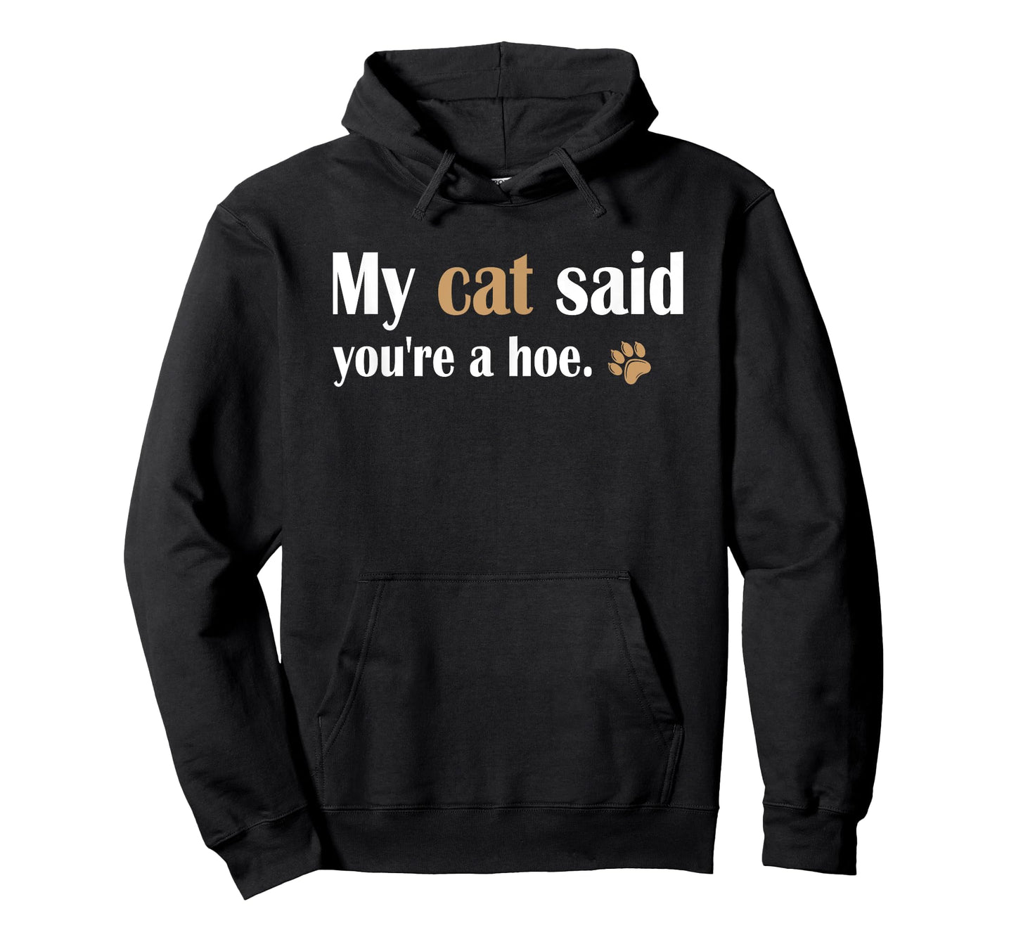 My Cat Said You're a Hoe Funny Sarcastic Cat Lover Joke T-Shirt