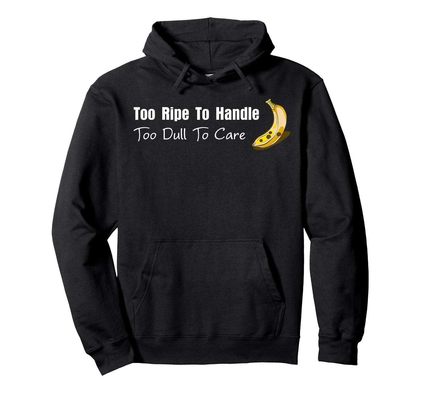 Too Ripe to Handle Too Dull to Care T-Shirt