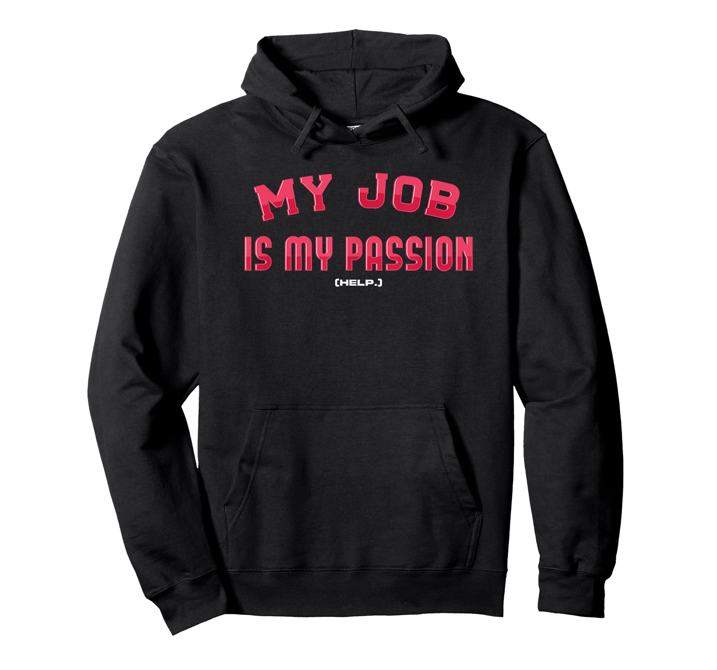 Dead End Job Humor (Help.) My Job is My Passion Sarcastic T-Shirt