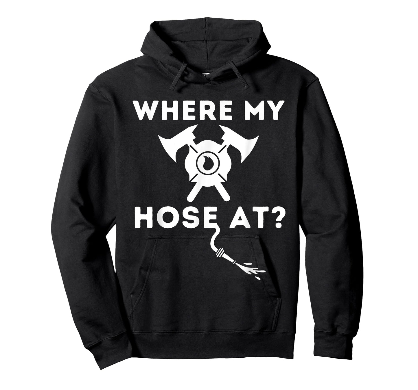 Where My Hose At - Funny Firefighter & Fireman T-Shirt
