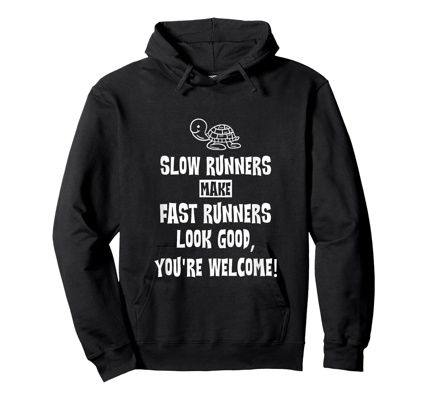 Slow Runners Make Fast Runners Look Good, You're Welcome T-Shirt