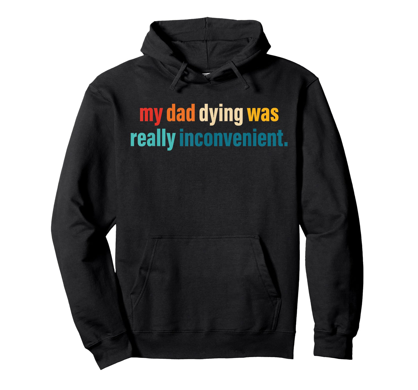 My Dad Dying was Really Inconvenient Design T-Shirt