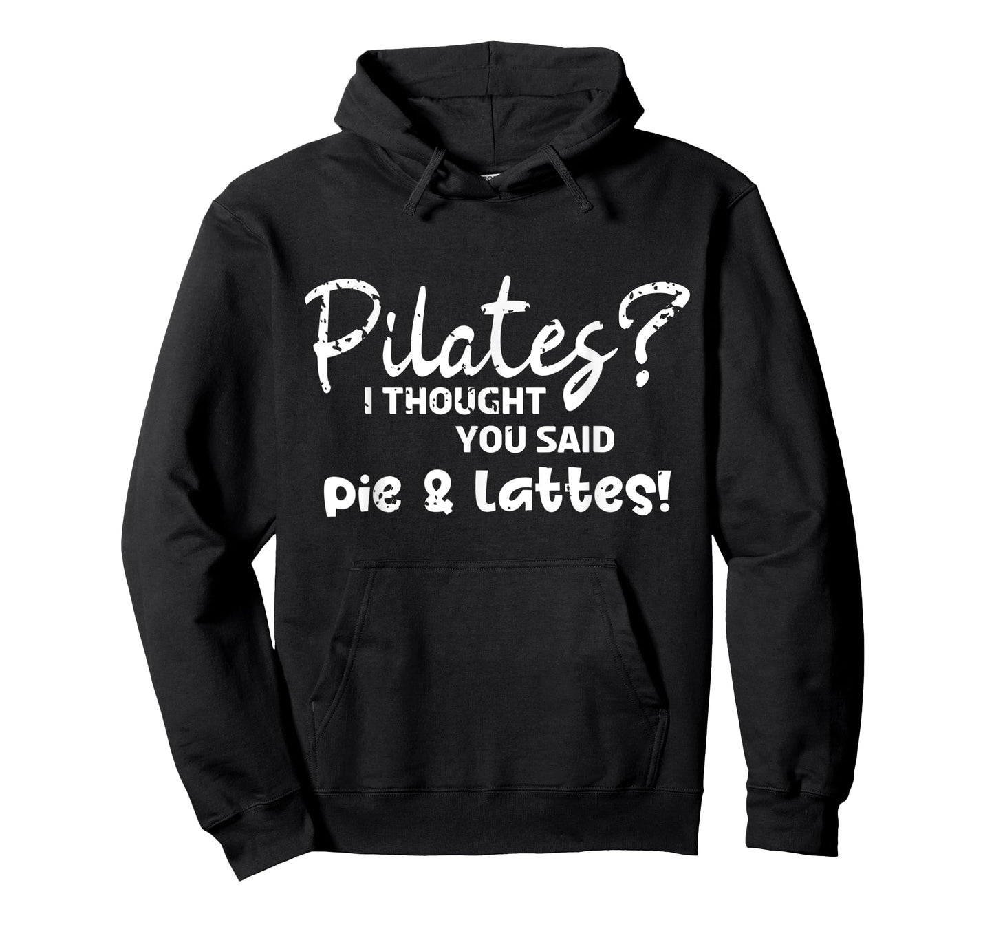Pilates I Thought You Said Pie And Lattes Gym Junkies Funny T-Shirt