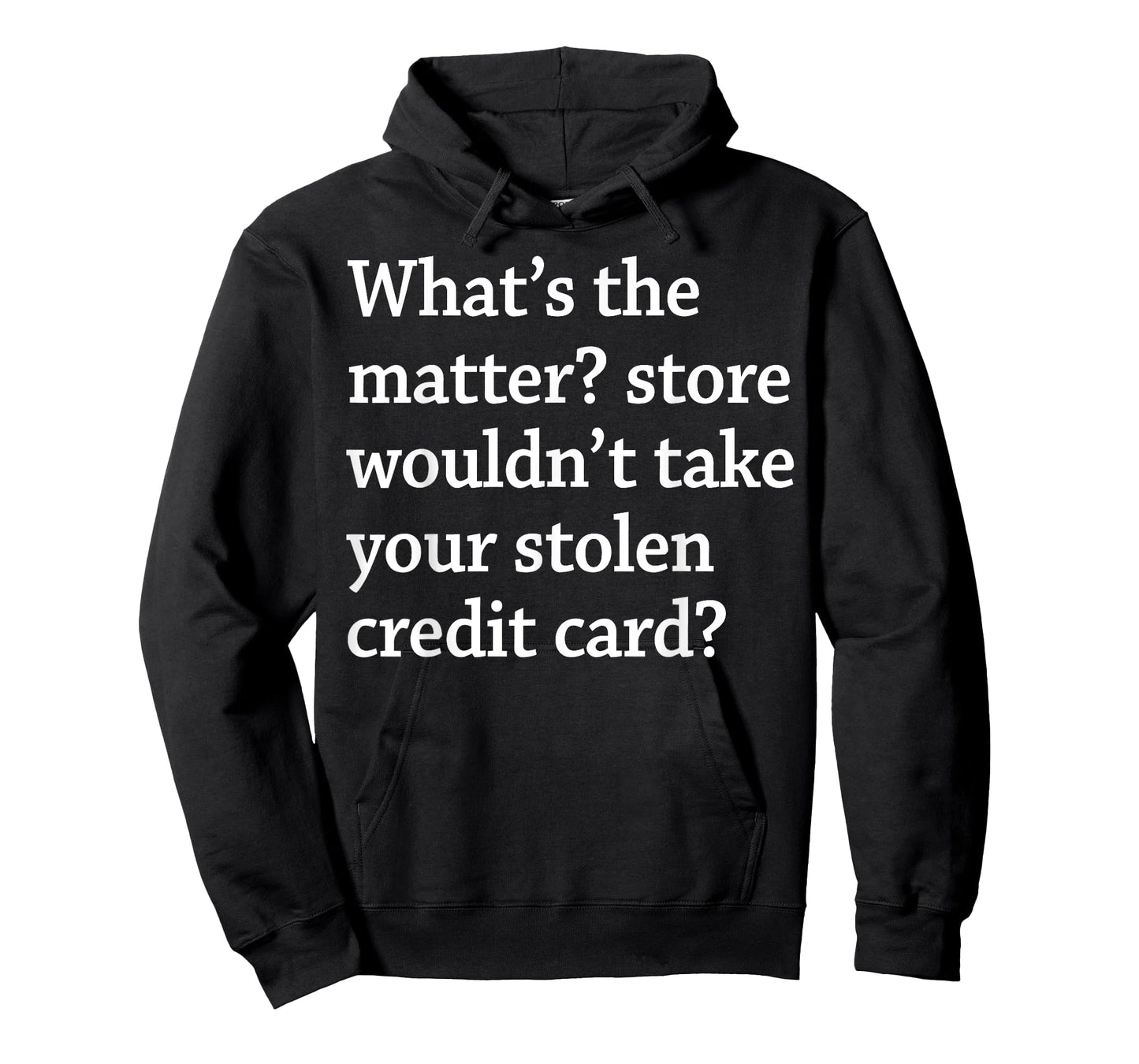What The Matter Store Wouldn't Take Your Stolen Credit Card T-Shirt