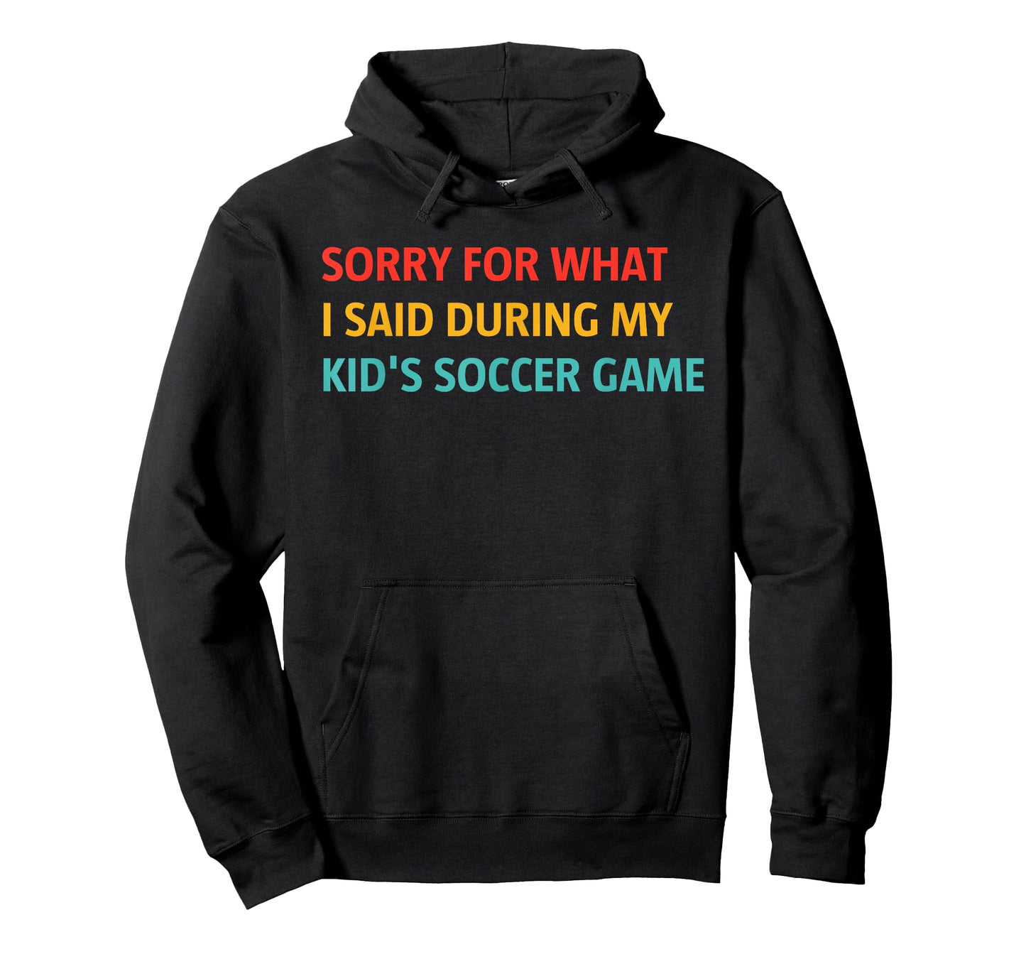 Sorry for What I Said During My Kid's Soccer Game T-Shirt