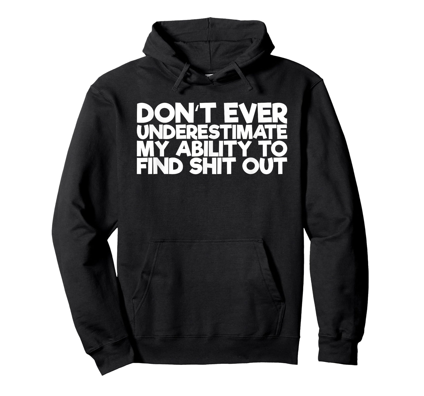 Don't Ever Underestimate My Ability To Find Shit Out T-Shirt