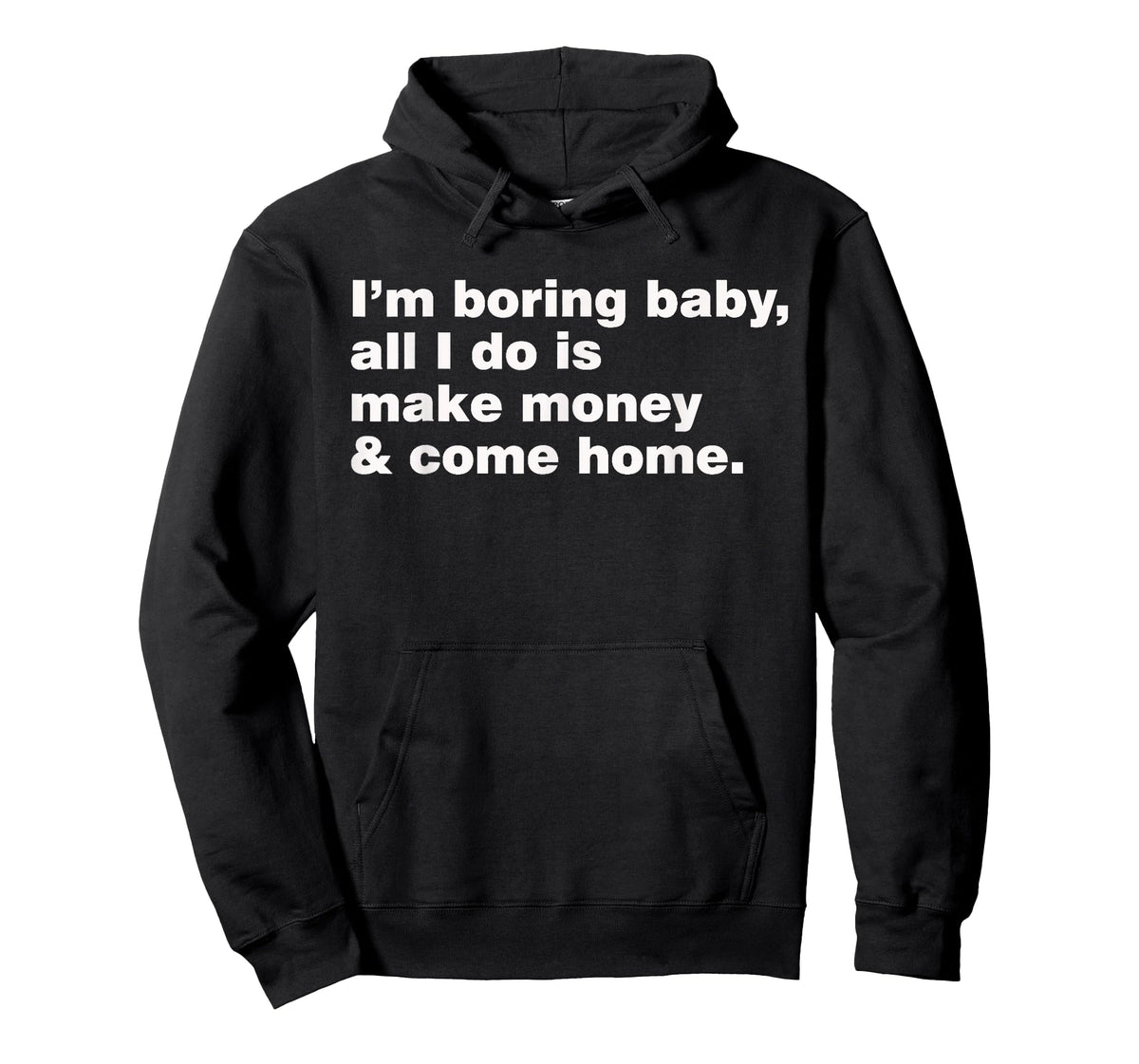 I'm Boring Baby All I Do Is Make Money And Come Home T-Shirt