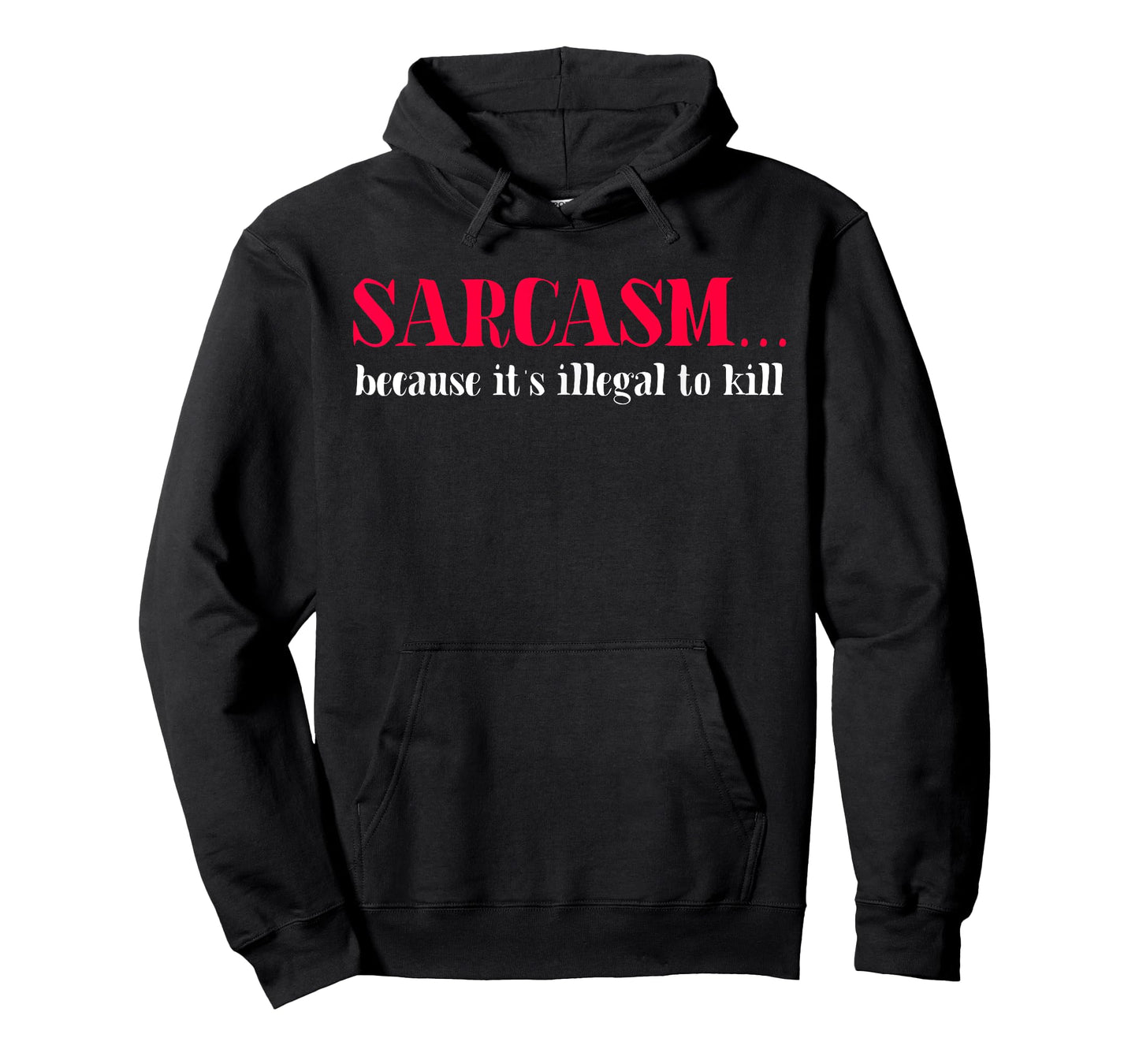 Sarcasm Because It's Illegal to Kill Funny Quote T-Shirt