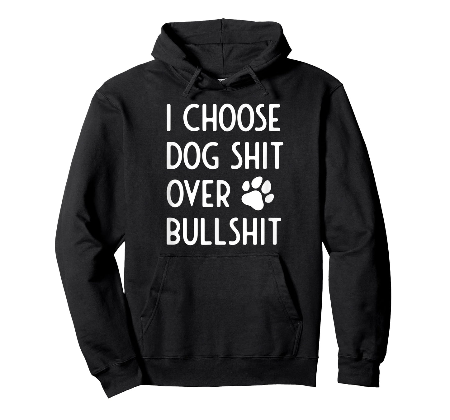 I Choose Dog Shit Over Bullshit I Dog Lover Gift Men Women T-Shirt