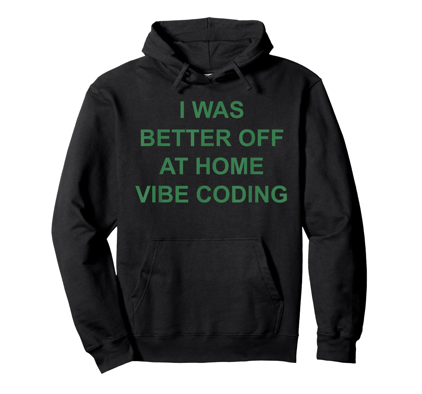 I was Better Off at Home Vibe Coding T-Shirt
