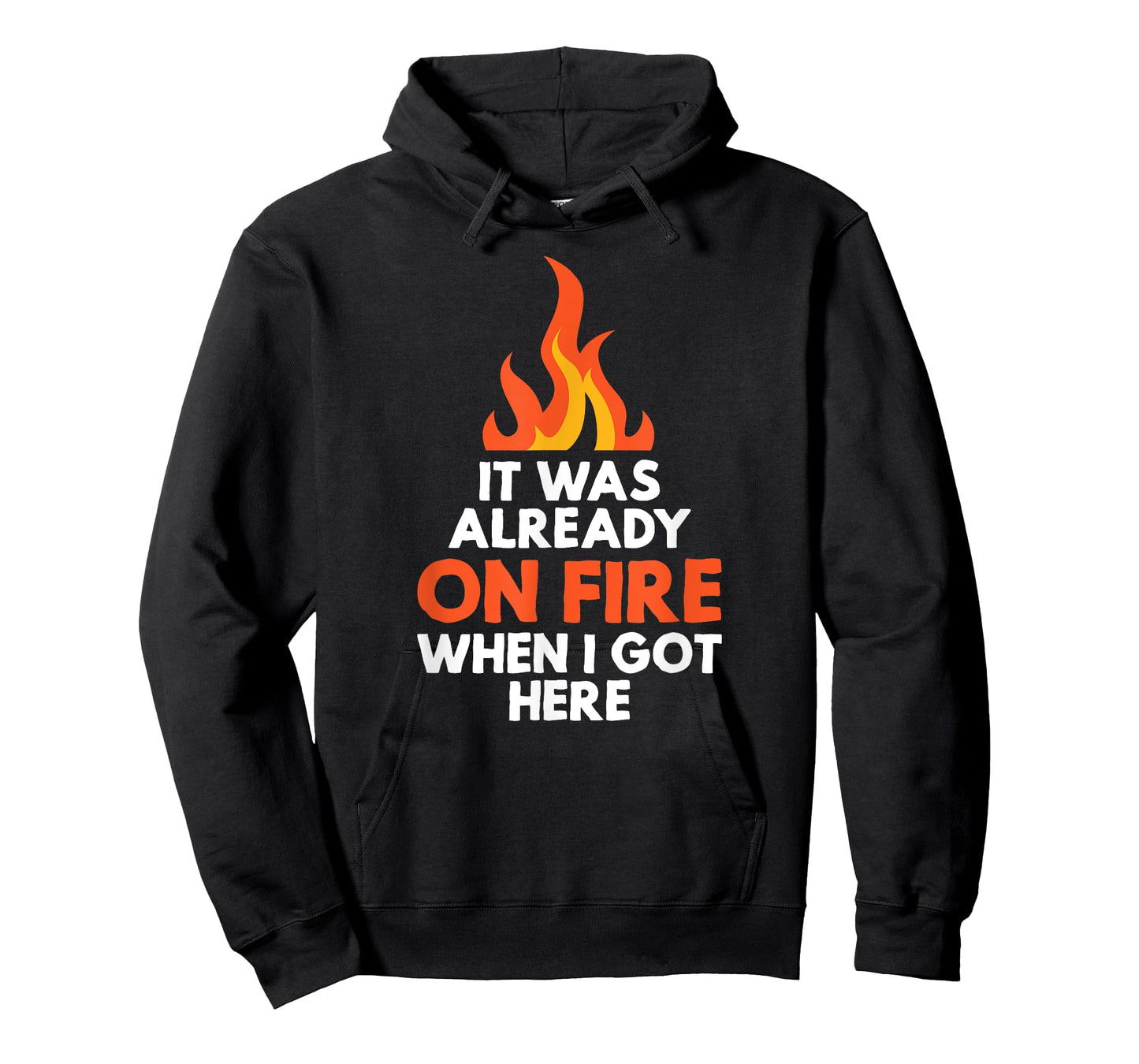 it was already on fire when I got here funny mess t-shirt T-Shirt