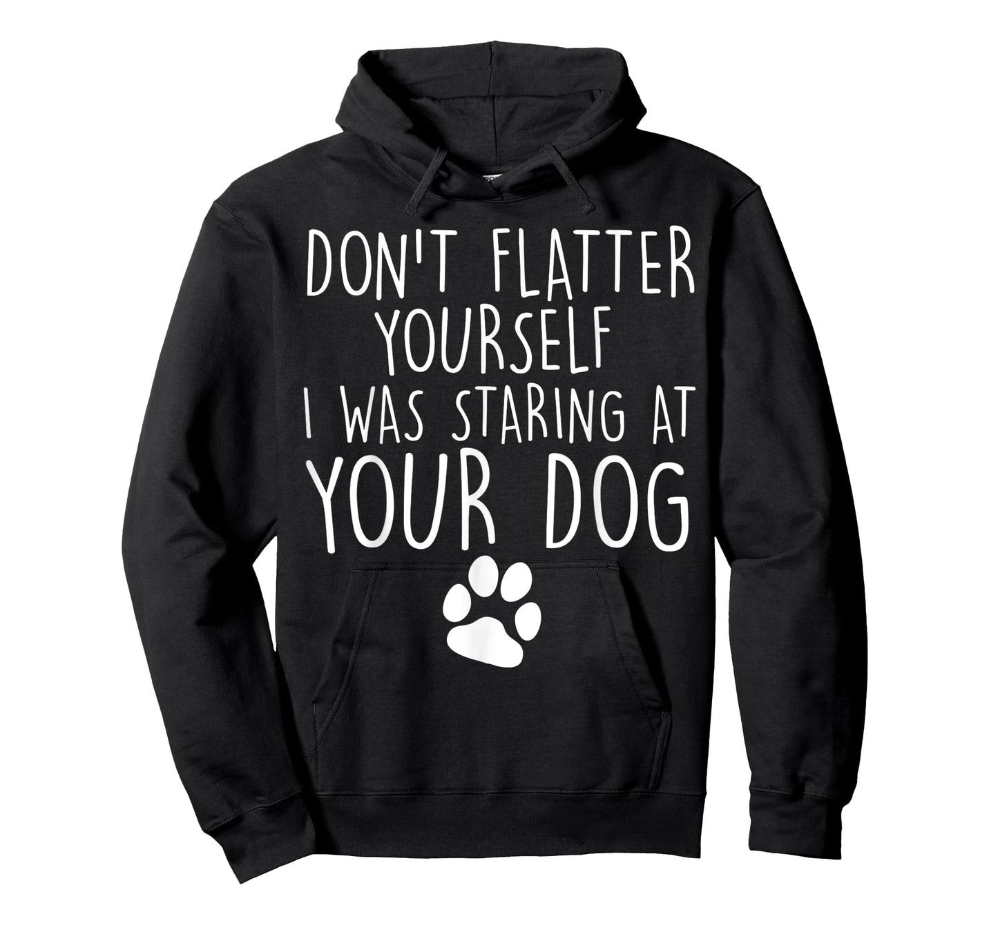 Don't flatter yourself I was staring at your dog cute dogs T-Shirt