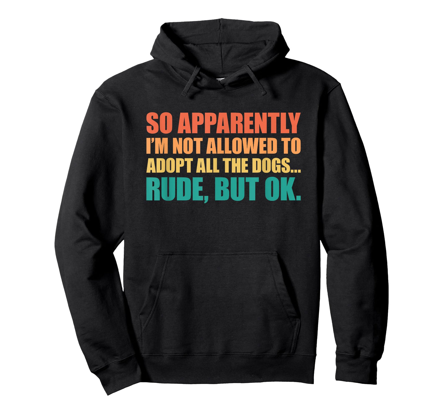 So Apparently I'm Not Allowed To Adopt All The Dogs T-Shirt