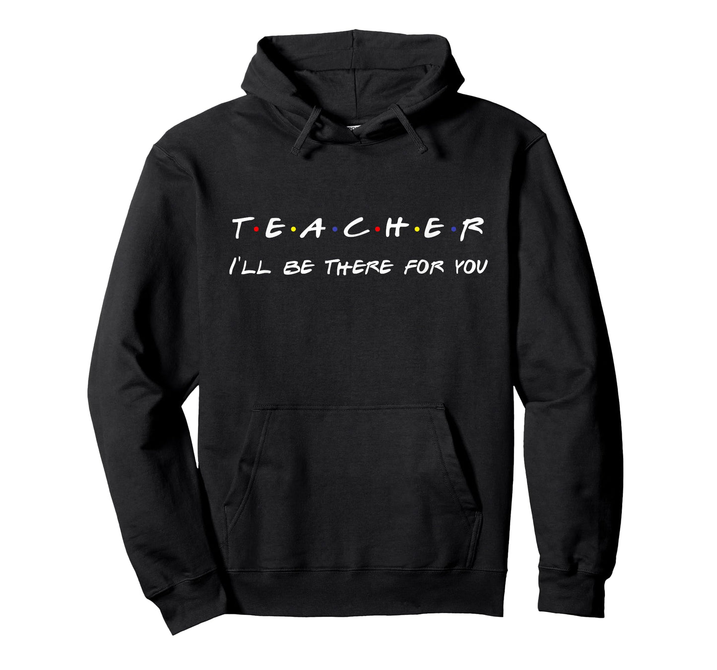 Teacher I'll Be There For You Men Women T-Shirt