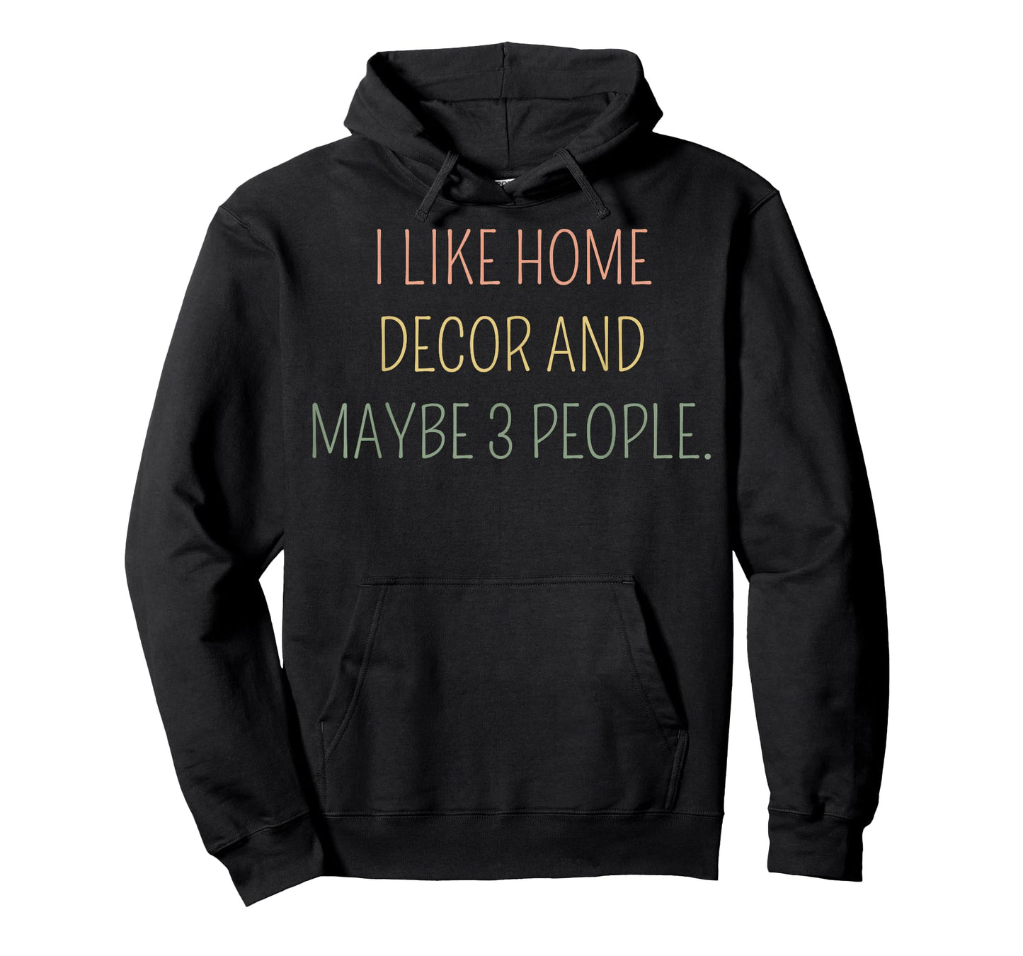 I Like Home Decor and Maybe 3 People #25D402 T-Shirt