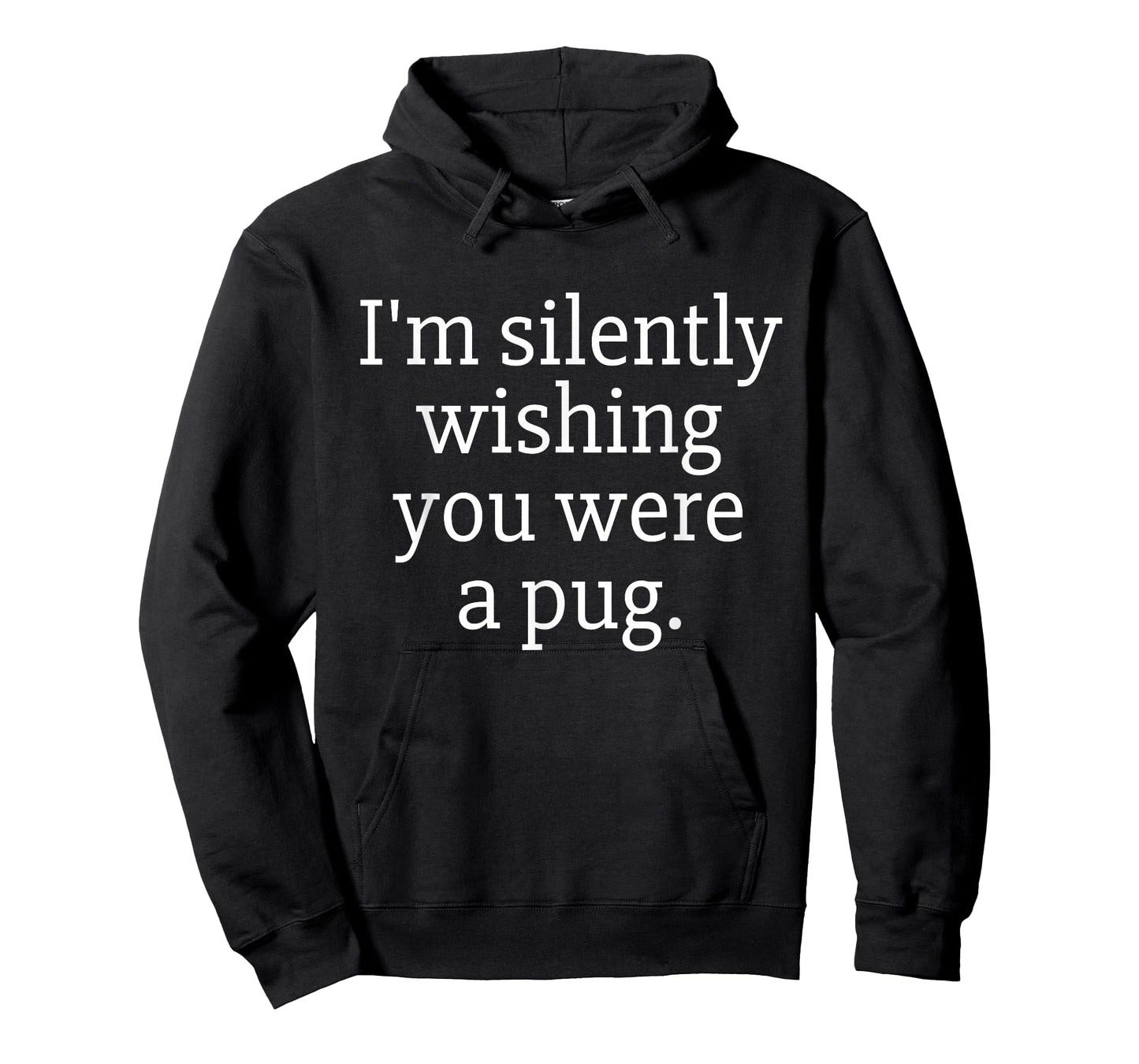Funny I'm Silently Wishing You Were A Pug - Pug Owner & Fan T-Shirt
