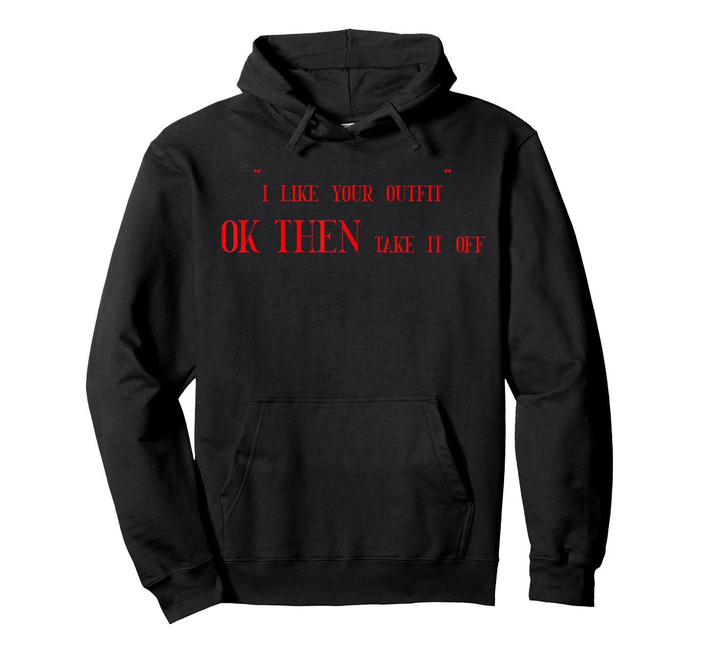 I Like Your Outfit Ok Then Take It Off Funny Design T-Shirt
