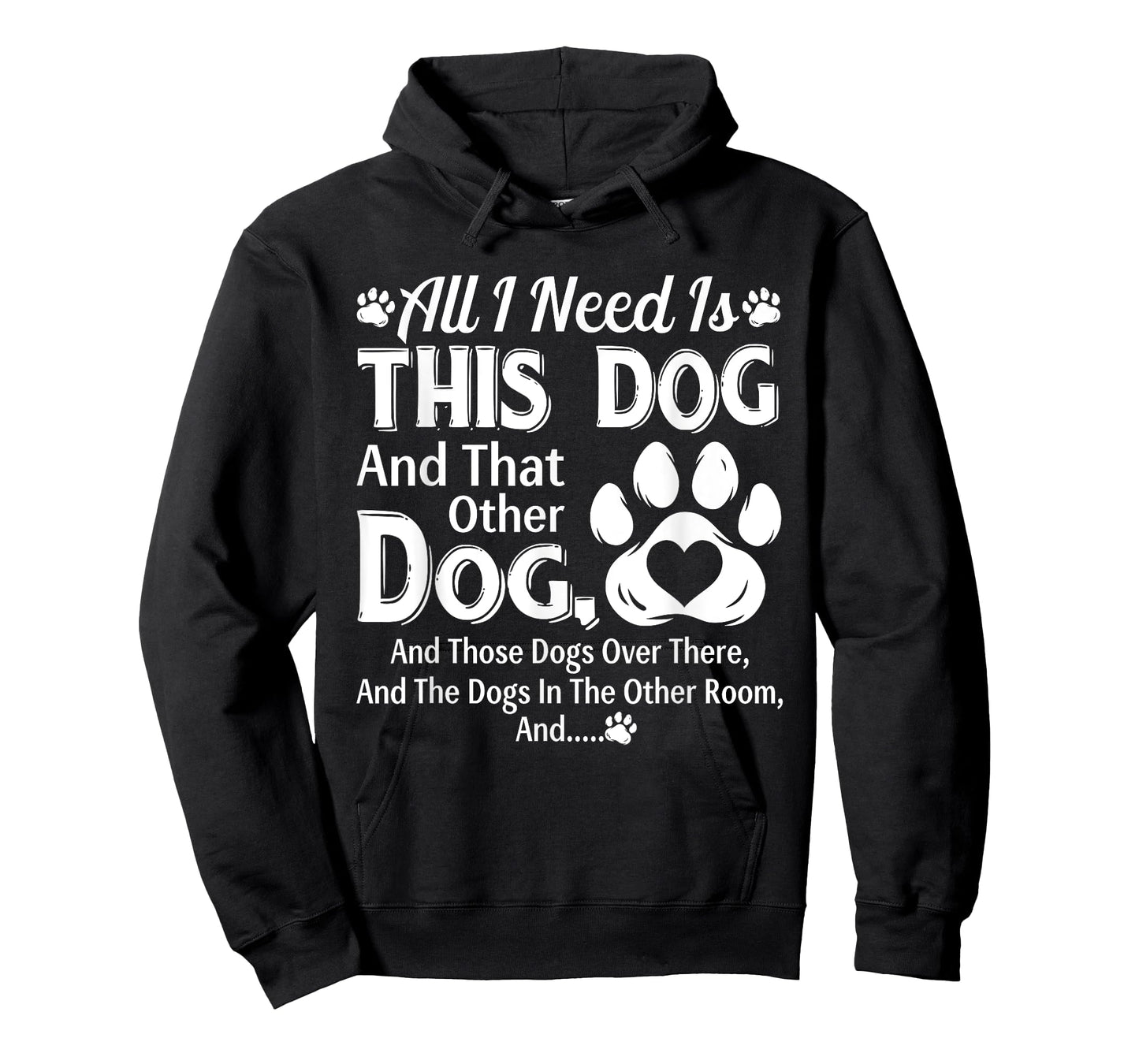 All I Need Is This Dog And That Other Dog And Those Dogs T-Shirt