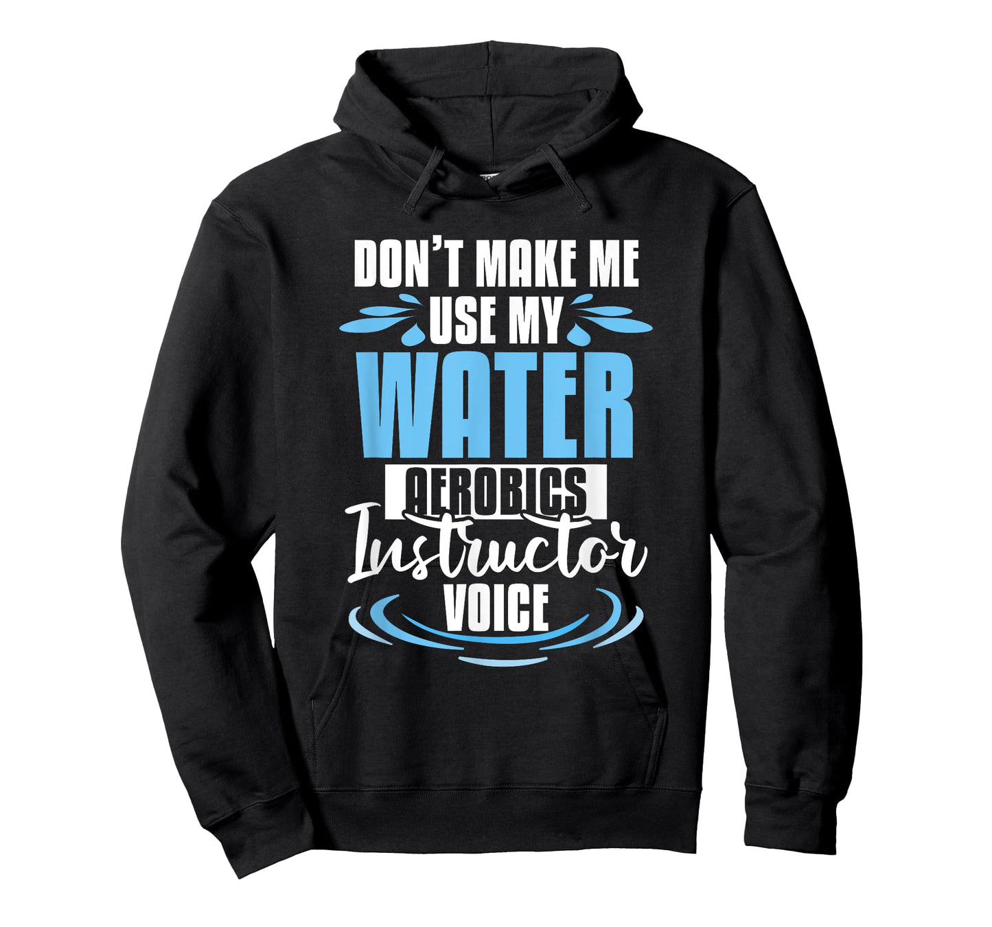 Don't Make Me Use My Water Aerobics Instructor Voice T-Shirt