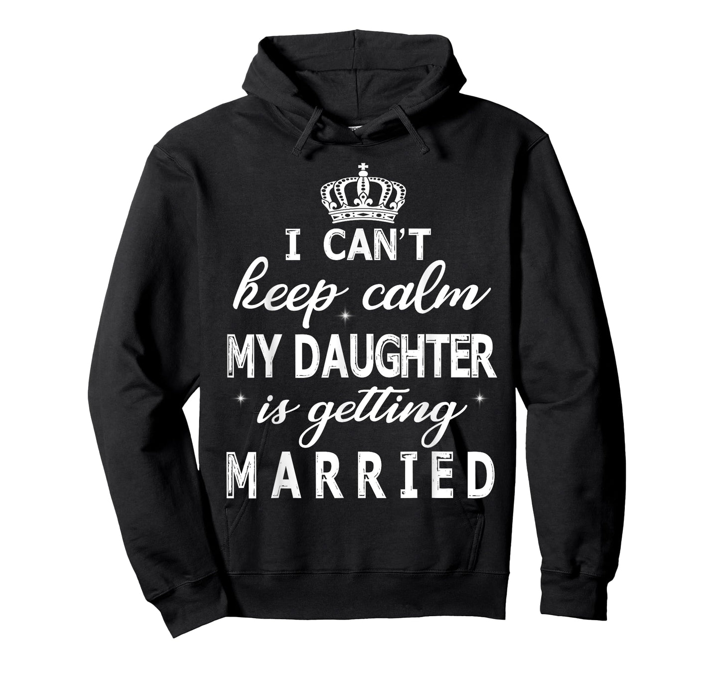 I Can't Keep Calm My Daughter Is Getting Married Happy Marry T-Shirt