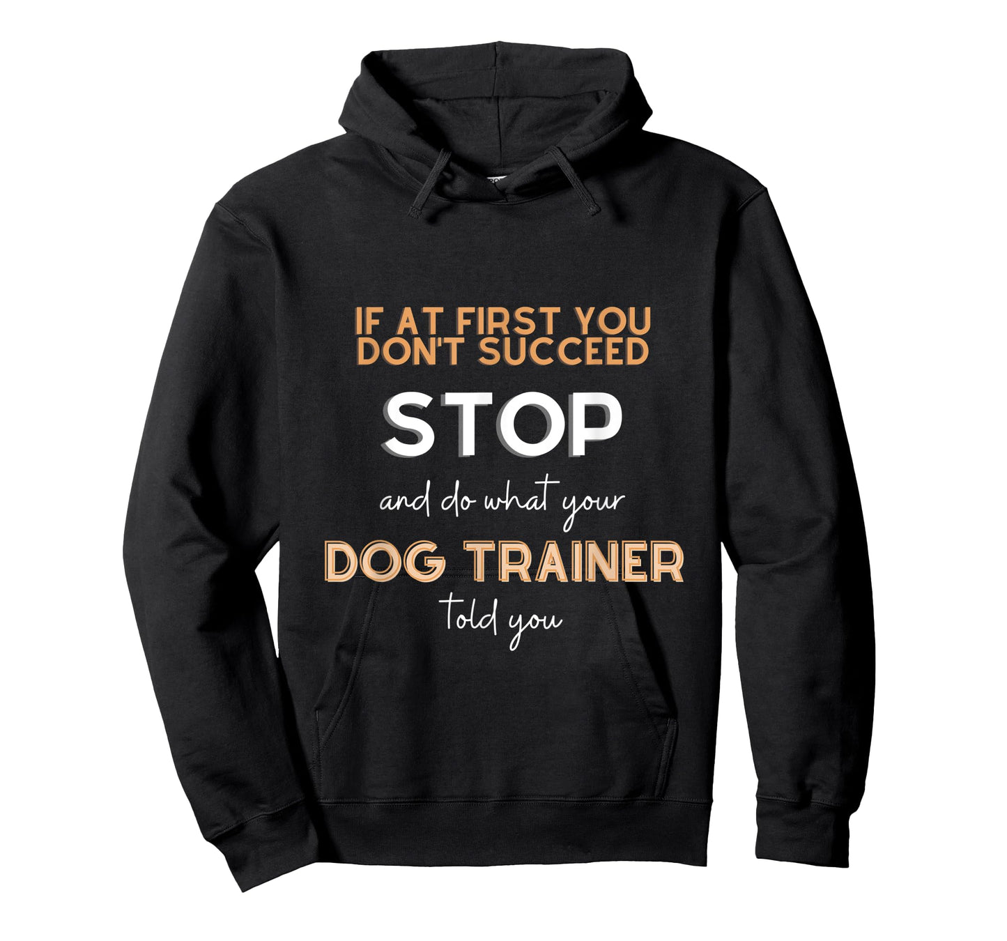 Stop and do what your DOG TRAINER told you funny sarcastic T-Shirt