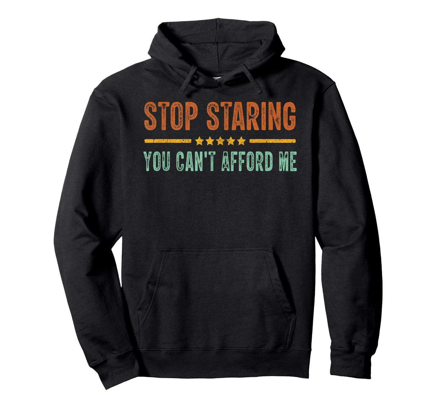 Stop Staring You Can't Afford Me Funny T-Shirt