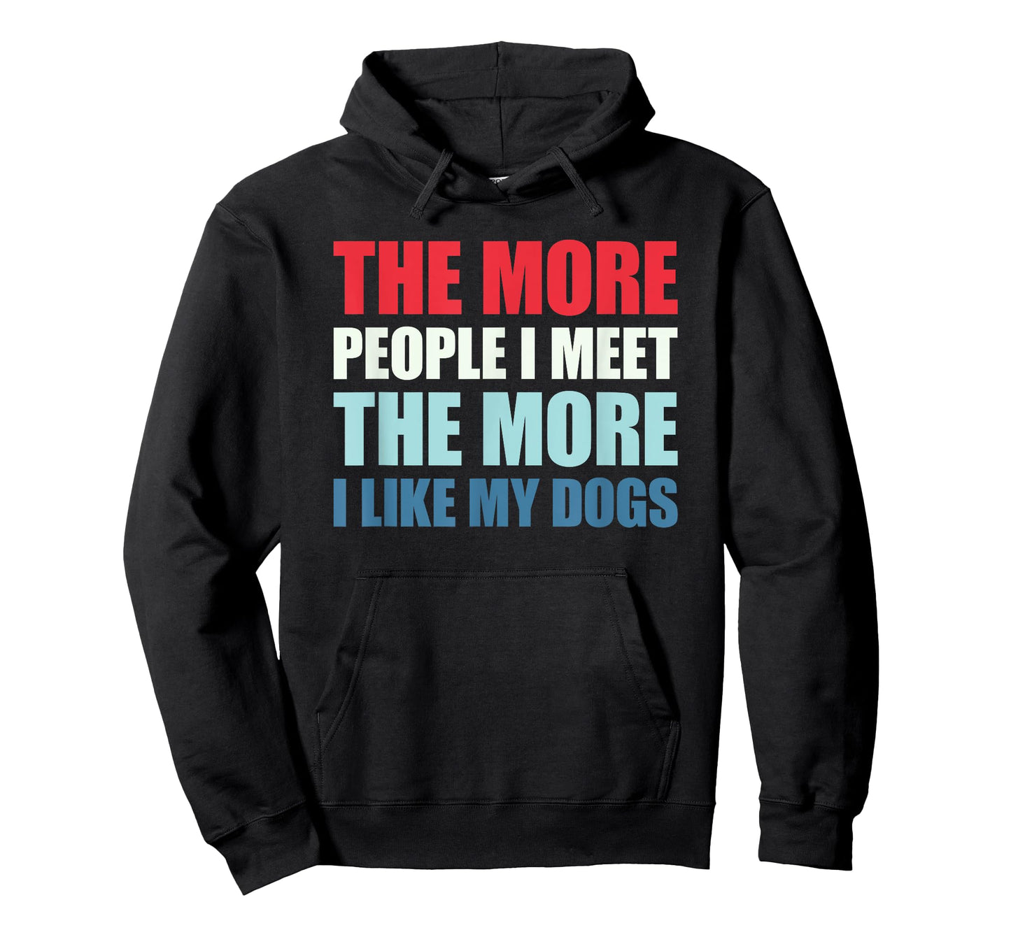 The More People I Meet The More I Like My Dogs T-Shirt