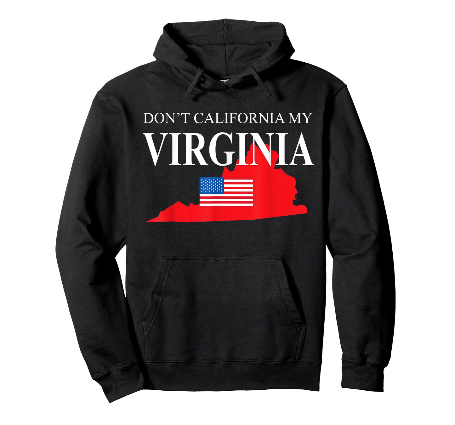 Don't California My Virginia Anti Liberal Pro Trump T-Shirt