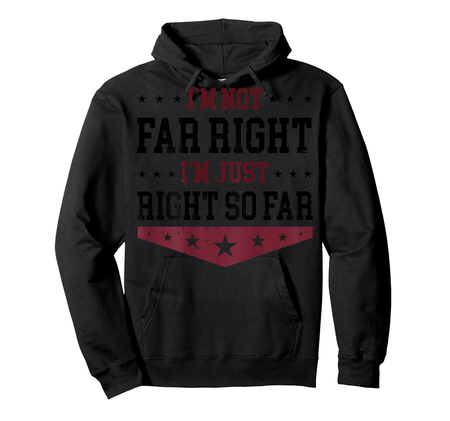 I'm Not Far Right I'm Just Right So Far (on back) T-Shirt
