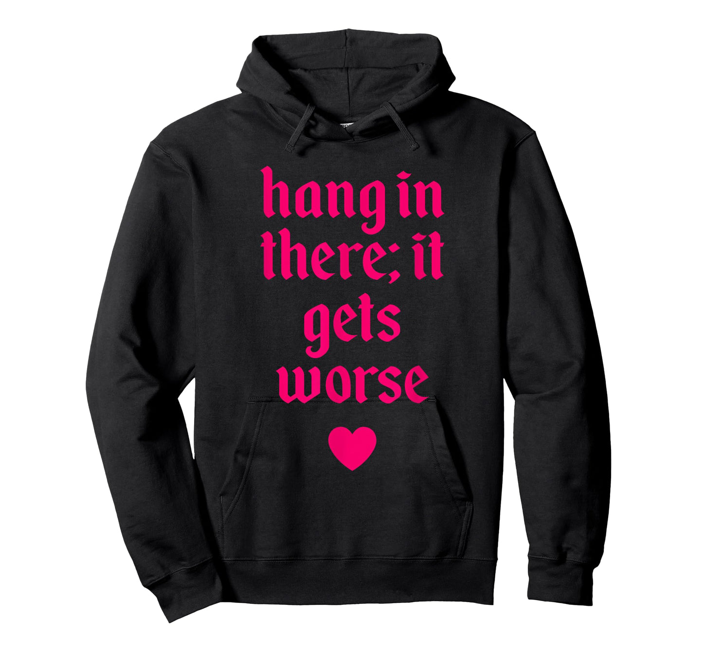 Hang In There It Gets Worse Design T-Shirt