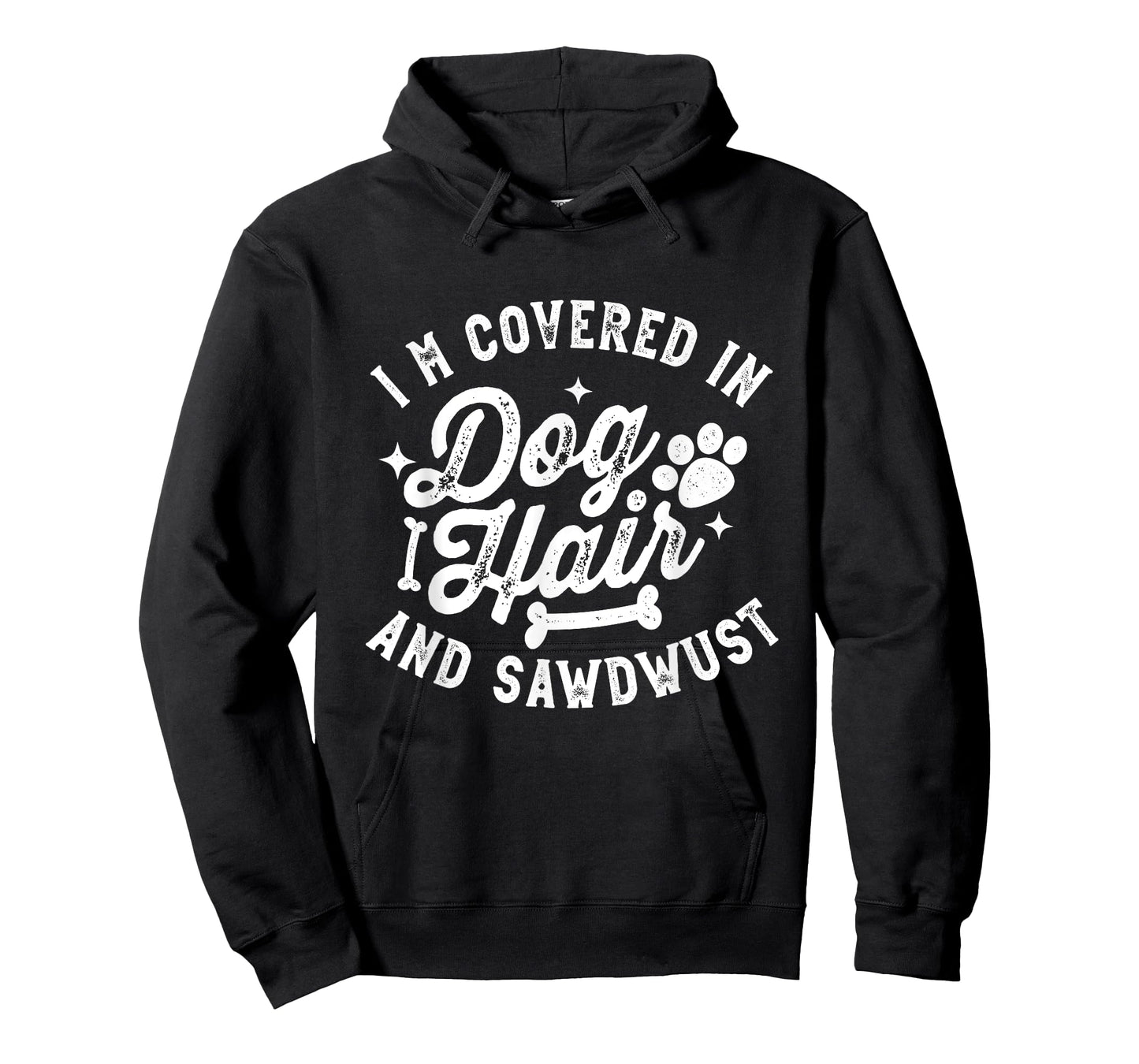 I'm Covered in Dog Hair and Sawdust Funny Dog T-Shirt