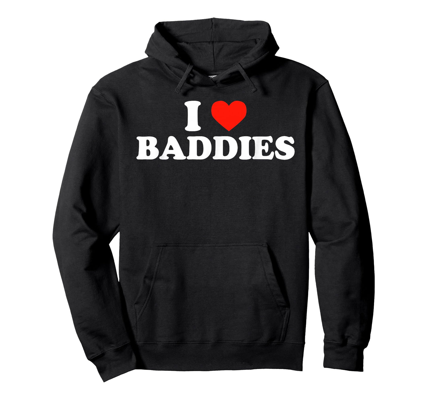 I LOVE BADDIES - Funny Sarcastic Slang Humor Heart Slogan T-Shirt