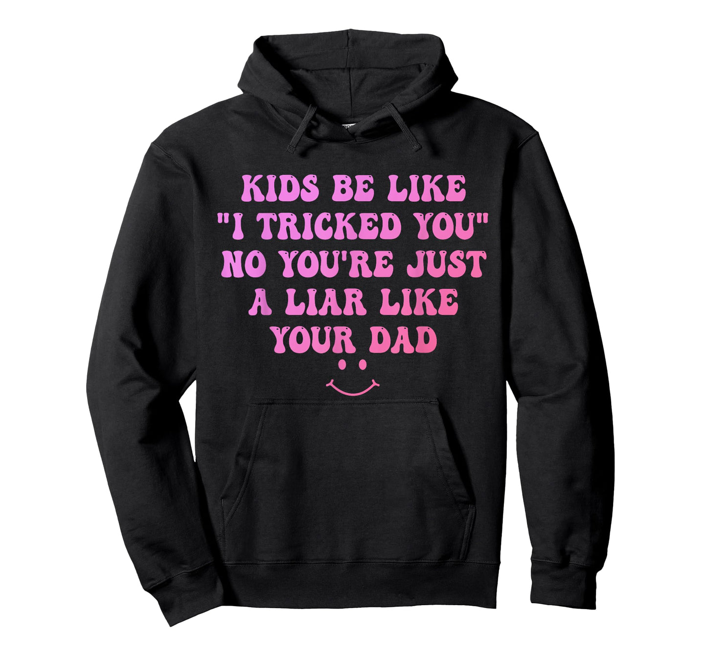 Kids Be Like I Tricked You No You're Just A Liar Design T-Shirt