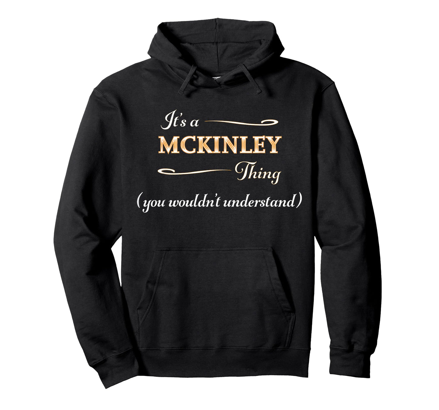 It's a MCKINLEY Thing, You Wouldn't Understand | Name Gift - T-Shirt